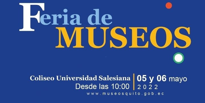 Feria de los Museos en Quito
FECHA:
jueves 05 de mayo, de 10h00 a 18h00; y
viernes 06 de mayo, de 10h00 a 16h30
LUGAR: Coliseo de la Universidad Politécnica Salesiana, ingreso por la puerta del bloque B 
COSTO: gratuito

#mayo 
@upsalesiana 
#museos
#Dim2022 
@DiadeMuseosSLP