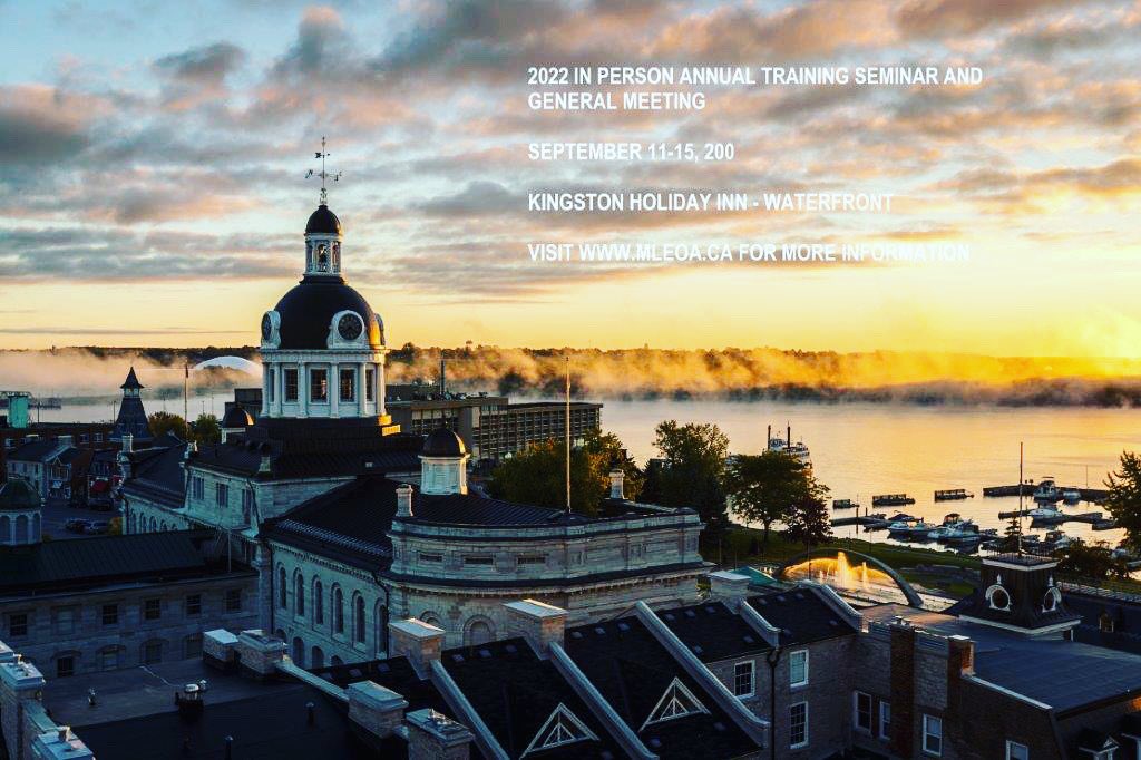 The 2022 MLEOA Annual Training Session is filling up quickly.  We are excited to see everyone in Kingston ON for our IN PERSON Annual Training and Conference.  Don't forget to book your room with the HOLIDAY INN - KINGSTON WATERFRONT. Visit mleoa.ca