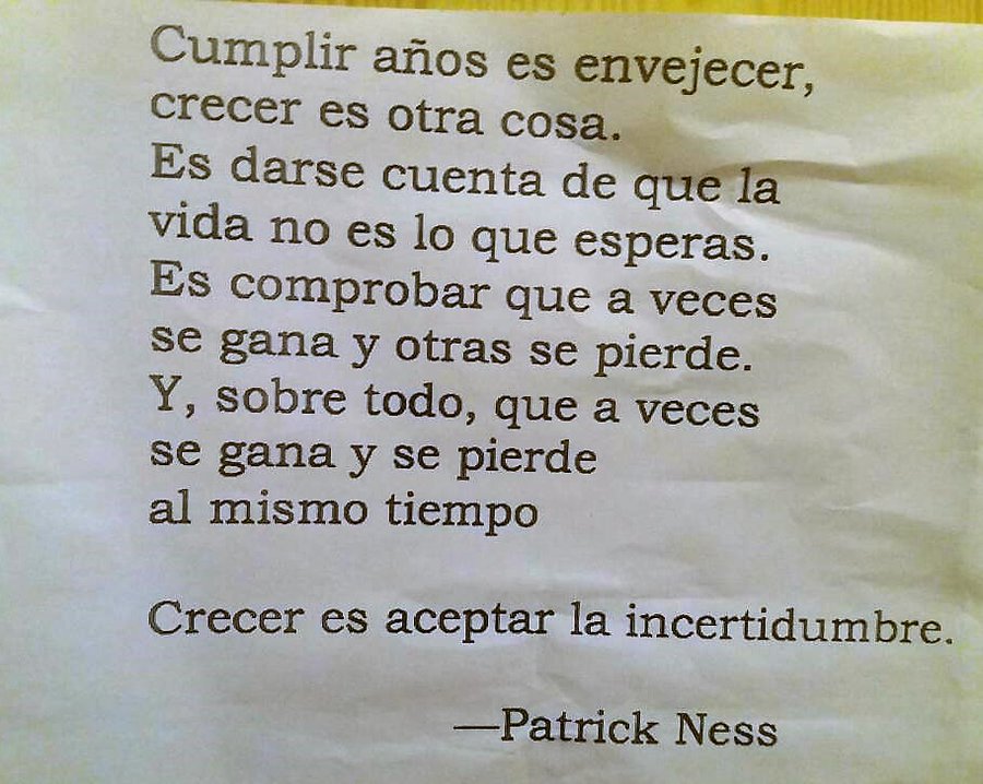 "Crecer es aceptar la incertidumbre".
"Un monstruo viene a verme", Patrick Ness