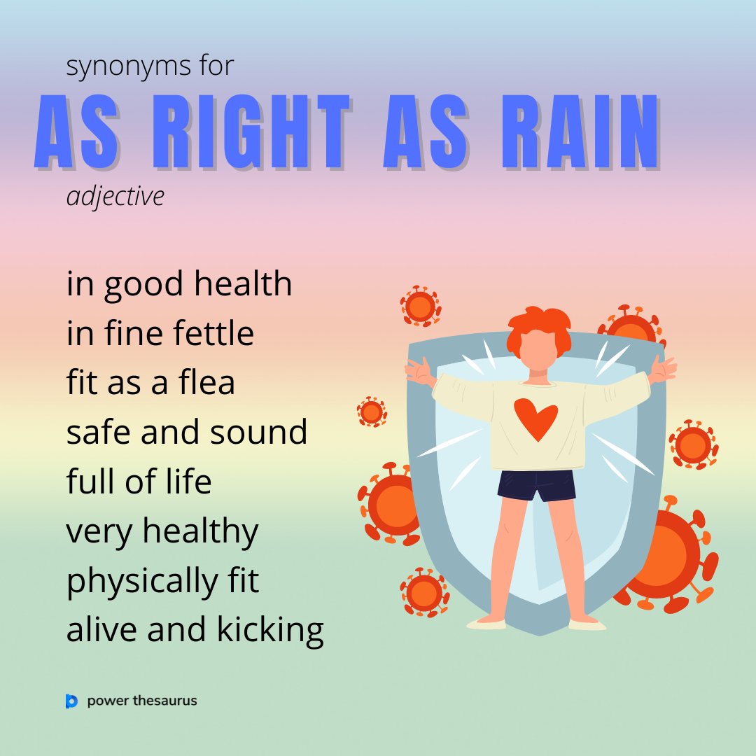 Power Thesaurus on X:  If you say that someone is  as right as rain, you mean that they are completely well or healthy again.  E.g. After a few days of rest