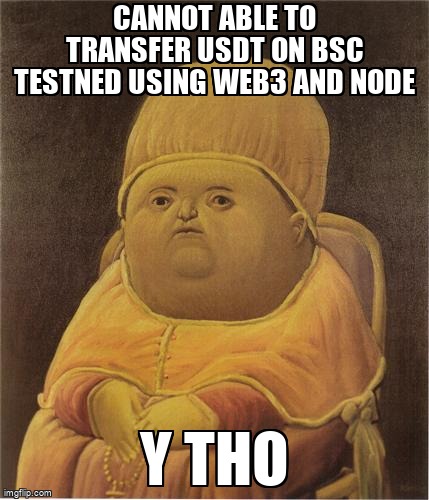 overflow_meme's tweet image. cannot able to transfer USDT on BSC testned using web3 and node stackoverflow.com/questions/7206… #bsc #web3js #nodejs #javascript #bep20