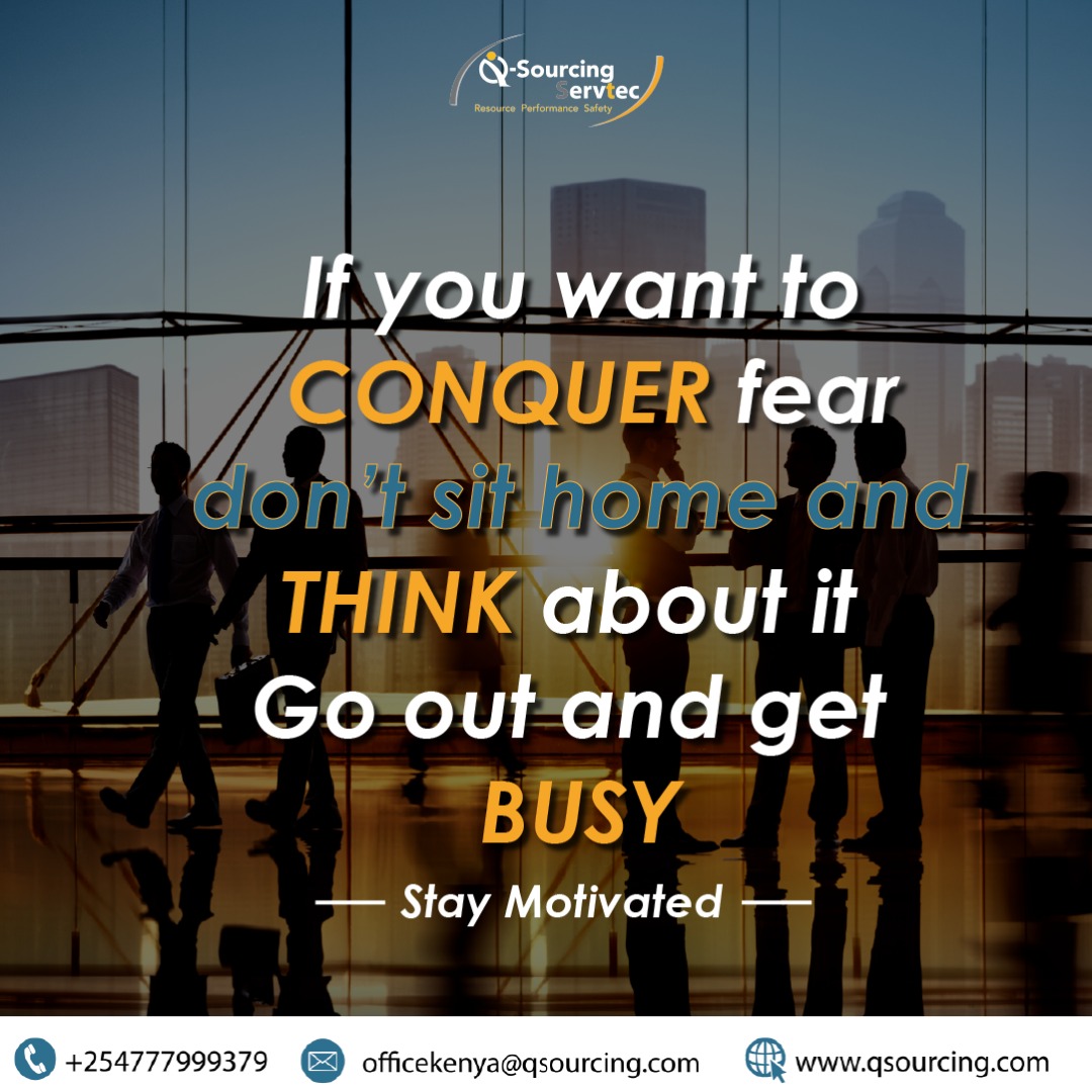 QSSKenya's tweet photo. To conquer fear, Sit not at home. Rather go out and get busy. 
#conquerfear
#nosettlingforless 
#thinkaboutit 
#getbusy 
#recruitment 
#outsourcing https://t.co/pXo0ymivZk