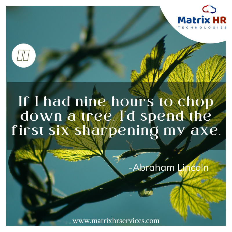 MatrixHRService's tweet photo. Quote Of The Week !
"If I had nine hours to chop down a tree, I’d spend the first six sharpening my axe."
-Abraham Lincoln
https://t.co/gqukHtASHi
#matrixhrtechnologies #matrixhrservices #BestHRCompanyinBangalore #BestHRCompanyIndia #humanresources #talentacquisition https://t.co/XPrAhvi5Wf