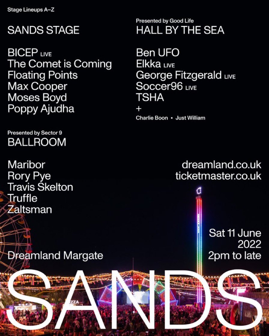 Eat Your Own Ears (@eatyourownears) on Twitter photo Just over 1 month until SANDS
at Dreamland
SANDS STAGE
<a href="/feelmybicep/">B I C E P</a> <a href="/cometcoming/">The Comet is Coming</a> <a href="/floatingpoints/">floating points</a> <a href="/maxcoopermax/">Max Cooper</a> <a href="/Mosesboyd_/">Moses Boyd</a> @PoppyAjudha
HALL BY THE SEA
<a href="/BenUFO/">Ben UFO</a> <a href="/ElkkaMusic/">ELKKA</a> <a href="/georgefitzmusic/">George FitzGerald</a> <a href="/soccer96band/">Soccer96</a> <a href="/tsha909/">TSHA</a>
BALLROOM
Sector 9 + more
🎫
ticketweb.uk/event/sands-dr… Just over 1 month until SANDS
at Dreamland
SANDS STAGE
<a href="/feelmybicep/">B I C E P</a> <a href="/cometcoming/">The Comet is Coming</a> <a href="/floatingpoints/">floating points</a> <a href="/maxcoopermax/">Max Cooper</a> <a href="/Mosesboyd_/">Moses Boyd</a> @PoppyAjudha
HALL BY THE SEA
<a href="/BenUFO/">Ben UFO</a> <a href="/ElkkaMusic/">ELKKA</a> <a href="/georgefitzmusic/">George FitzGerald</a> <a href="/soccer96band/">Soccer96</a> <a href="/tsha909/">TSHA</a>
BALLROOM
Sector 9 + more
🎫
ticketweb.uk/event/sands-dr…
