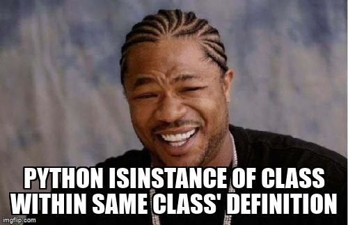 overflow_meme's tweet image. Python isinstance of class within same class' definition stackoverflow.com/questions/7210… #typing #pythontyping #python