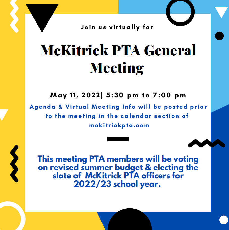 REMINDER: NEXT WEDNEDSAY is our final McKitrick PTA Virtual General Membership Meeting of the school year. Agenda &amp; Virtual meeting details are posted on  mckitrickpta.com.