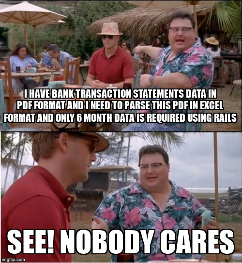 overflow_meme's tweet image. I have bank transaction statements data in PDF format and i need to parse this pdf in excel format and only 6 month data is required using Rails stackoverflow.com/questions/7211… #rubyonrails4 #ruby #rubygems #rubyonrails