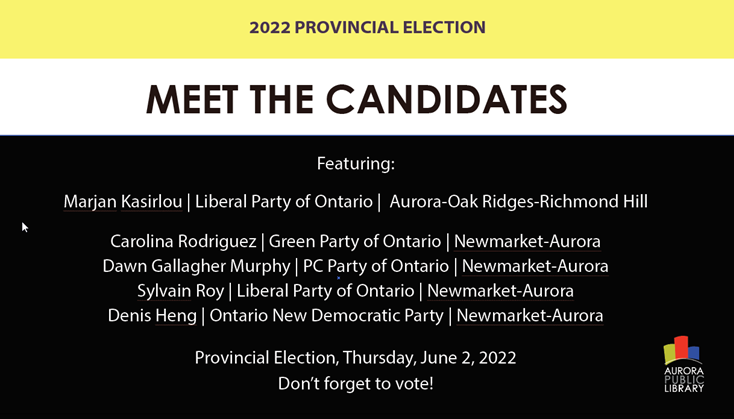 Meet the Candidates Thursday, May 12 l 7pm Register at bit.ly/385kvIz Questions to the candidates may be submitted in advance to rmandelcorn@aurorapl.ca. Questions will be posed to all candidates.