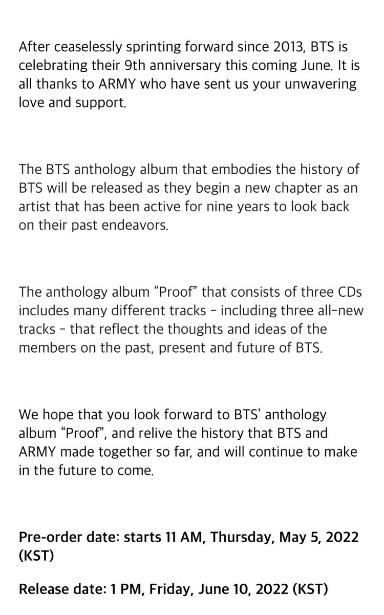 btstranslation7's tweet photo. @bts_bighit details about @bts_twt's new "anthology album," "proof:"

- pre-orders start: may 5, 2022 at 11am KST (roughly 11 hours from now)
- album release date: june 10, 2022 at 1pm KST
- includes 3 cds with "many different tracks, including 3 all-new tracks" https://t.co/MlOux24a9C