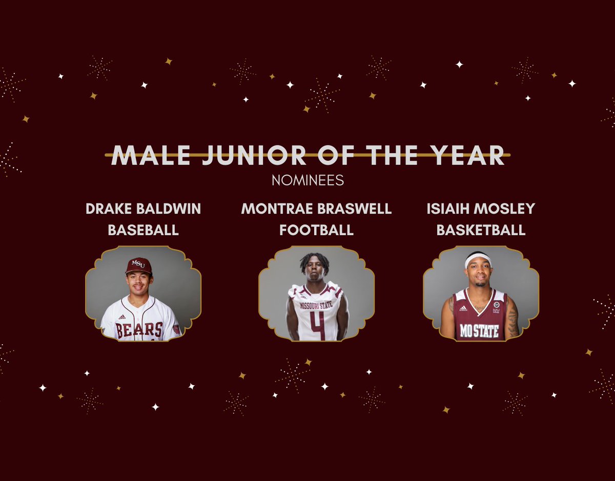 𝗠𝗮𝗹𝗲 𝗝𝘂𝗻𝗶𝗼𝗿 𝗼𝗳 𝘁𝗵𝗲 𝗬𝗲𝗮𝗿
Drake Baldwin (BA) - <a href="/drakebaldy/">Drake</a> 
Montrae Braswell (FB) - <a href="/Montrae_18/">Montrae Braswell</a>
Isiaih Mosley (MBB) - <a href="/Isiaihletrellm1/">Isiaih mosley</a>

<a href="/SAACMOState/">Missouri State SAAC</a>