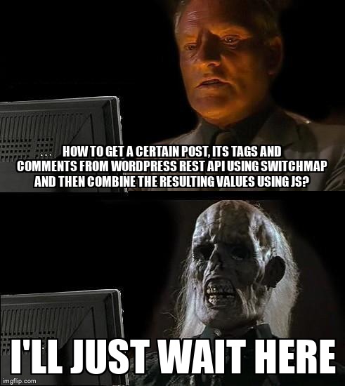 overflow_meme's tweet image. How to get a certain post, its tags and comments from Wordpress REST API using switchMap and then combine the resulting values using JS? stackoverflow.com/questions/7211… #wordpressrestapi #javascript #angular #rxjs