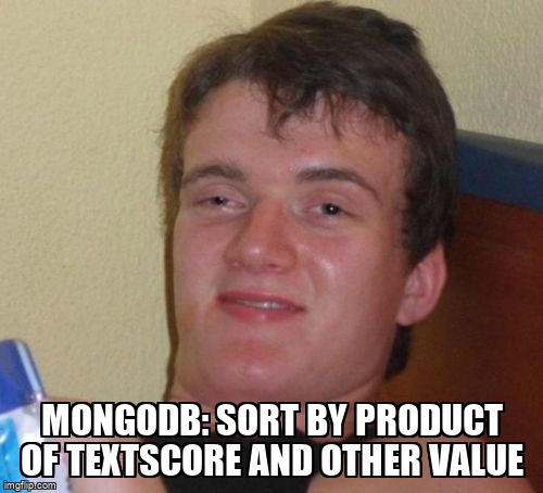 overflow_meme's tweet image. MongoDB: sort by product of textScore and other value stackoverflow.com/questions/7211… #mongodb #aggregationframework #nodemongodbnative #mongodbquery
