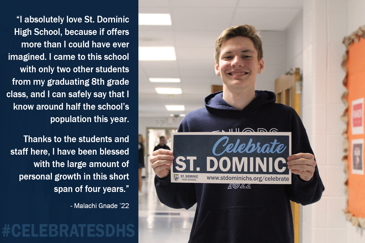 I absolutely love St. Dominic High School, because if offers more than I could have ever imagined..."  
- Malachi Gnade '22

#CelebrateSDHS  stdominichs.org/celebrate