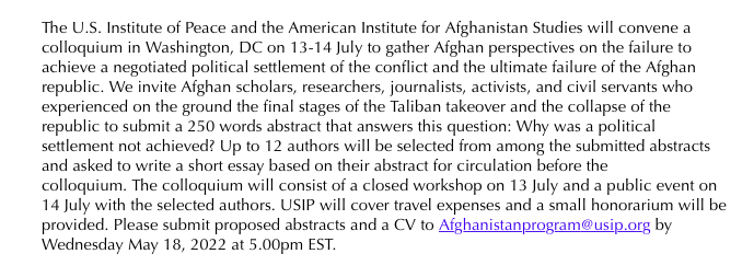 Afg scholars, journalists, activists, civil servants who experienced the final stages of the T takeover & the republic's collapse: 'Why was a political settlement not achieved?' 250 wds abstracts due 05.18.22. Selected authors to join a July DC colloquium @USIP @AmInstAfgStudies
