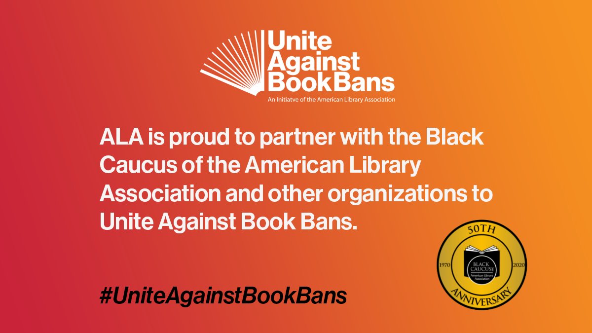 Text reads: ALA is proud to partner with the Black Caucus of the American Library Association and other organizations to Unite Against Book Bans. #UniteAgainstBookBans. On the graphic are the Unite Against Book Bans and Black Caucus of the American Library Association logo.