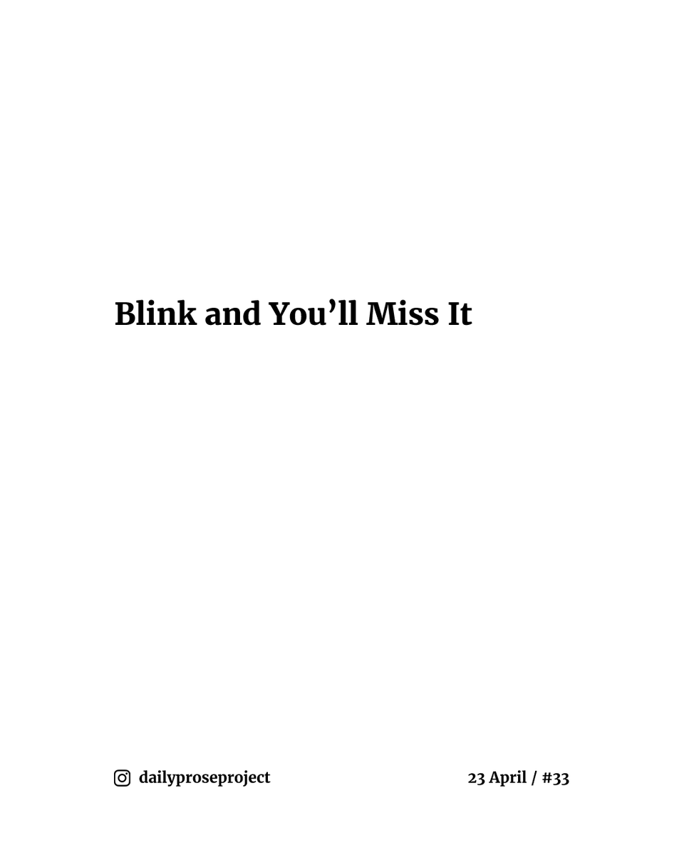 daily_prose's tweet photo. A new poem every day.

📔 23 April / #33 - "Blink and You'll Miss It"⁠

#escapril #escapril2022 #poemoftheday #dailypoetry #dailyprose #poemaday #dailyproseproject https://t.co/Sd1TlkbY9I