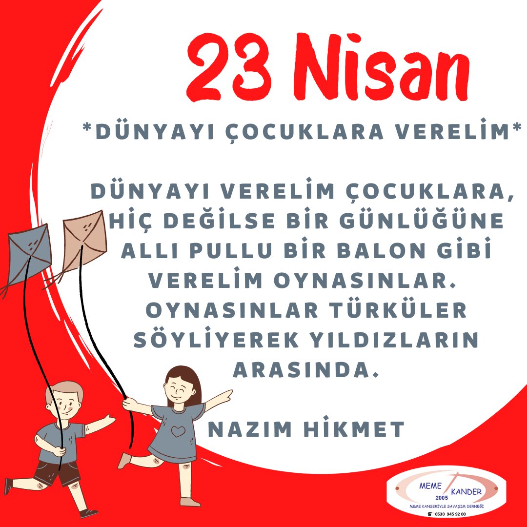 *Dünyayı Çocuklara Verelim* 

Dünyayı verelim çocuklara, 
hiç değilse bir günlüğüne
Allı pullu bir balon gibi verelim oynasınlar. 
Oynasınlar türküler söyliyerek yıldızların arasında. 
Dünyayı çocuklara verelim. 
Nazım Hikmet