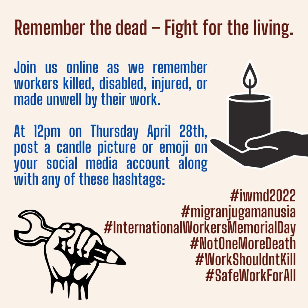 You can join in this protest online by sharing a candle emoji🕯along with any or all of these hashtags at 12pm, Thurs 28. Apr.
#iwmd2022 #InternationalWorkersMemorialDay #NotOneMoreDeath #WorkShouldntKill #SafeWorkForAll #MigranJugaManusia

In solidarity 🌹✊🏾