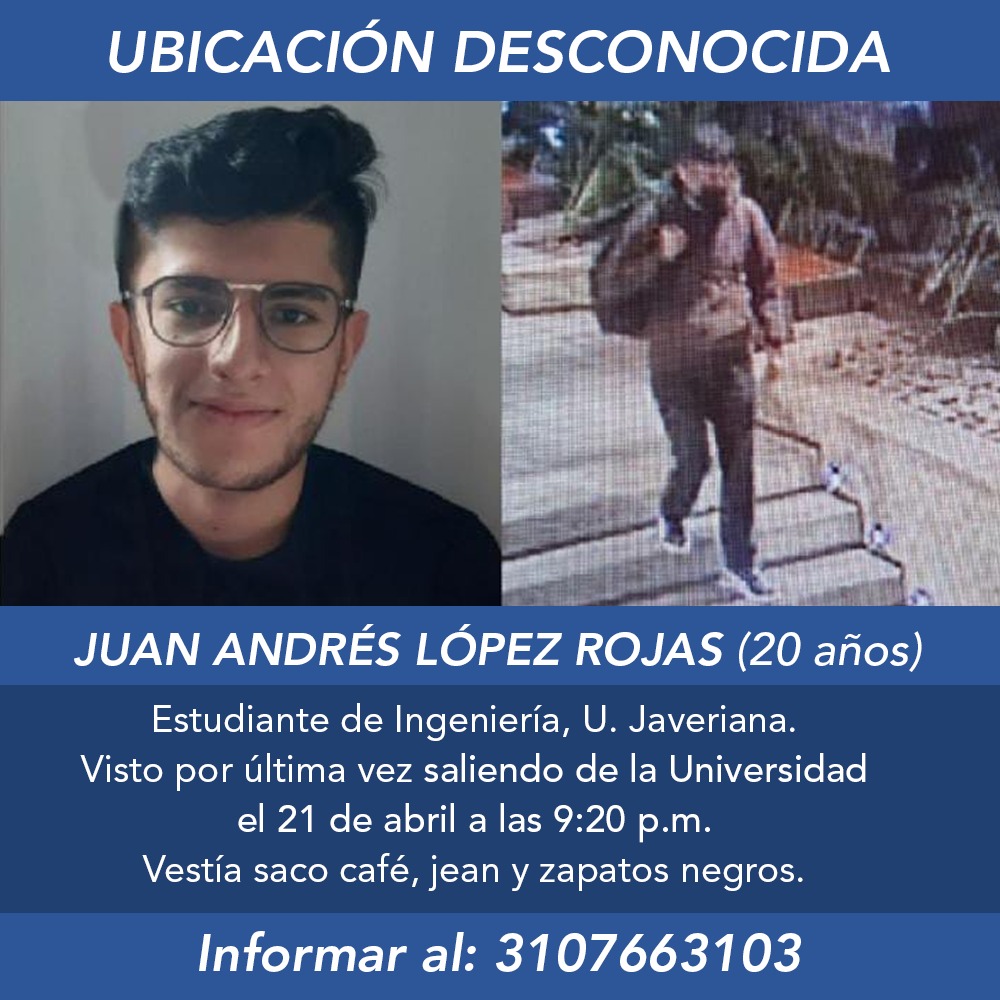 La Pontificia Universidad Javeriana hace un llamado urgente a las autoridades para que lleven a cabo todos los esfuerzos necesarios para encontrar al estudiante de <a href="/pujingenieria/">Ingeniería Javeriana</a>, Juan Andrés López Rojas, de quien se desconoce su paradero desde el jueves 21 de abril a las 9:30 pm