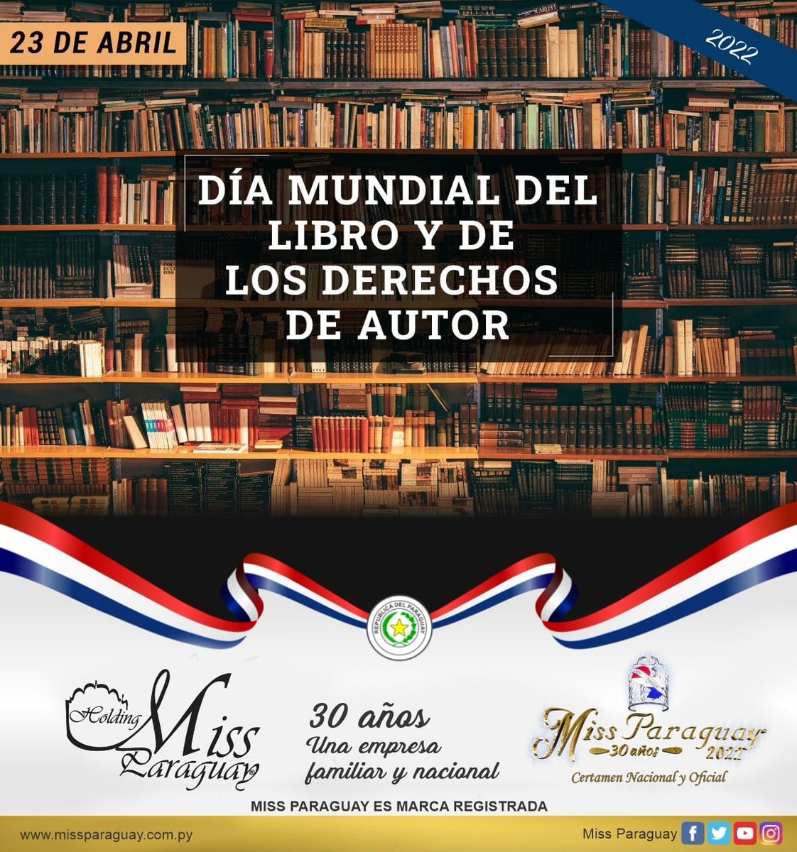 Sábado 23 de abril “DÍA MUNDIAL DEL LIBRO Y DE LOS DERECHOS DE AUTOR 
El Holding Miss Paraguay una empresa Familiar y Nacional, con proyección Internacional, desea feliz “DÍA MUNDIAL DEL LIBRO Y DE LOS DERECHOS DE AUTOR”