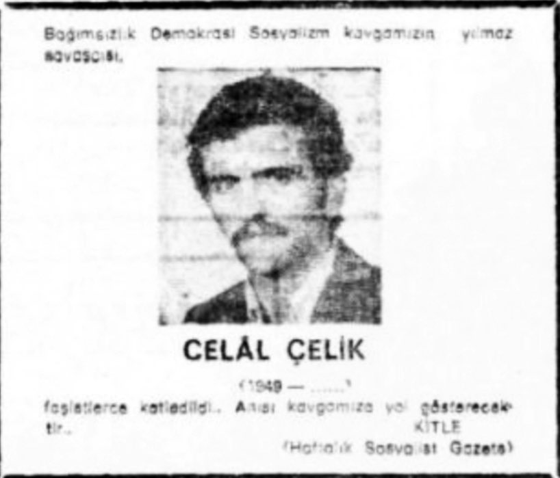 22 Nisan 1979: Bir süre TÖB-DER Aksaray Şube Başkanlığı yapan, Sosyalist Gençlik Birliği ve Sinematek Derneği üyesi, Hisarüstü Türkan Şoray İlkokulu Öğretmeni Celal Çelik, Gültepe’deki evinden çıktıktan sonra caddede yürürken ülkücülerin silahlı saldırısında hayatını kaybetti