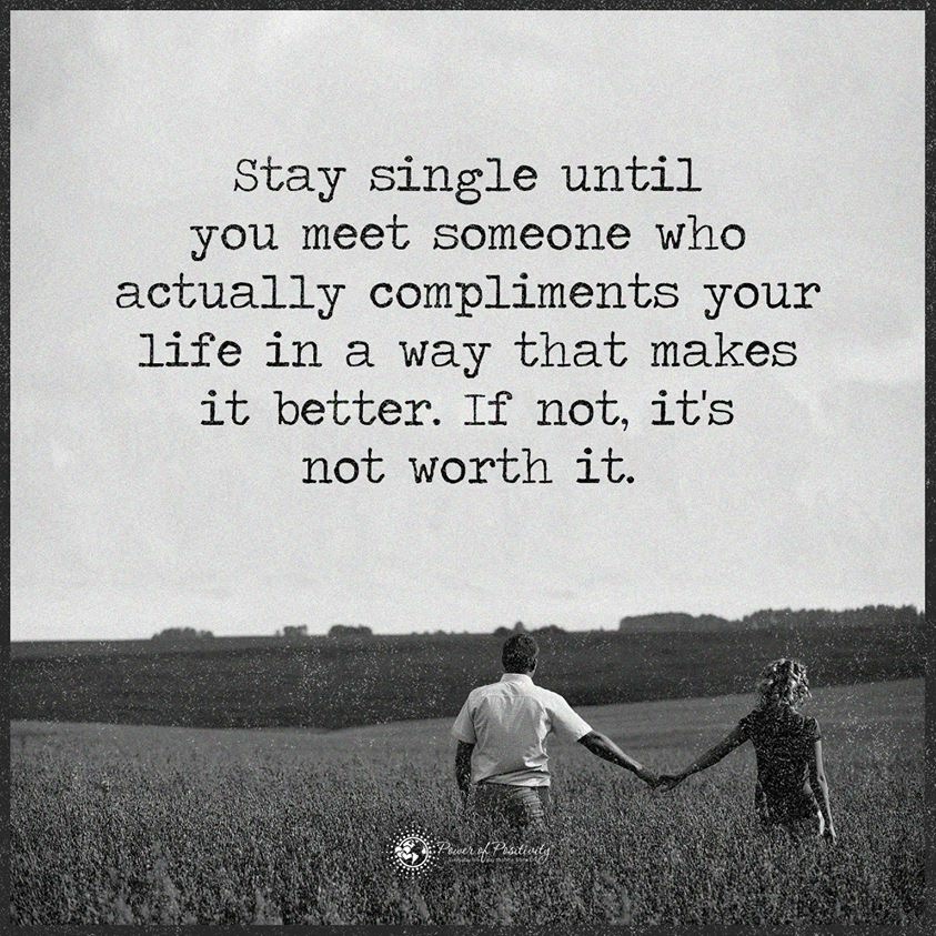LIVEpositivity's tweet image. Stay single until you meet someone who actually compliments your life in a way that makes it better. If not, it's not worth it.