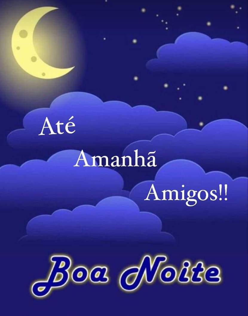 Pode ser uma imagem de texto que diz "Até Amanhã Amigos!! Boa Noite"