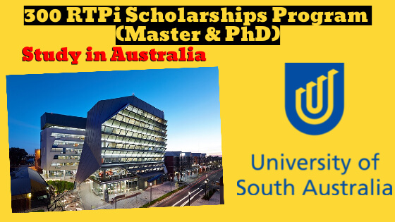 300 RTPi Scholarships Program (Master & PhD) in University of South Australia