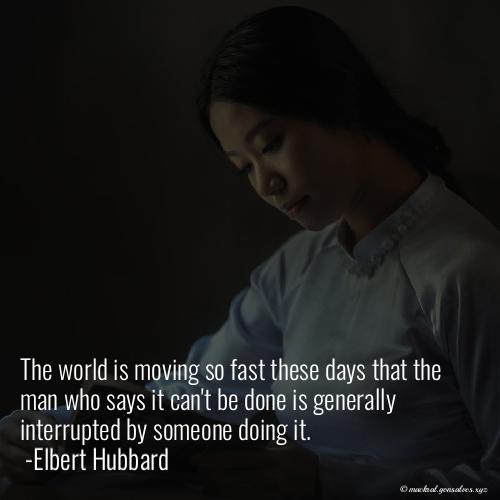 i_am_mackral's tweet image. The world is moving so fast these days that the man who says it can't be done is generally interrupted by someone doing it.  #accomplishment #defeatism #invention #life