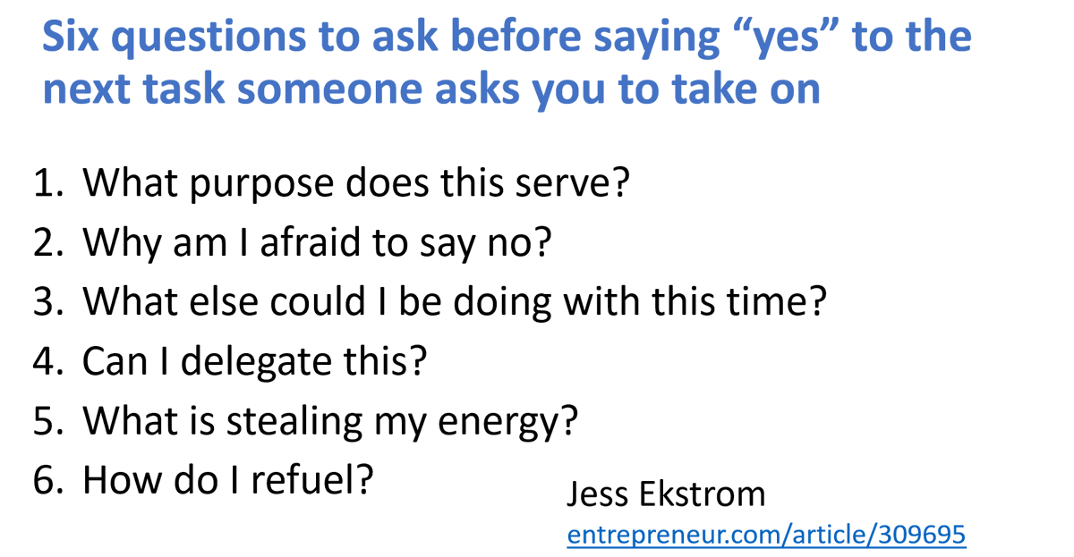 Our time &amp; energy is finite. If we agree to undertake a certain task, it means that we have less time &amp; energy for other tasks, that may be more important to us or achieve more in the longer term. Every time we are asked to take on a new task, we should ask ourselves 6 questions.
