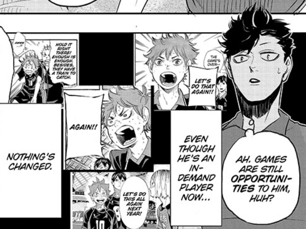 kuroo recognizing just how hungry hinata still is for a chance to play, how driven he still is to stand on the court for as long as he can, how passionate he still is after all these years . Yeah 