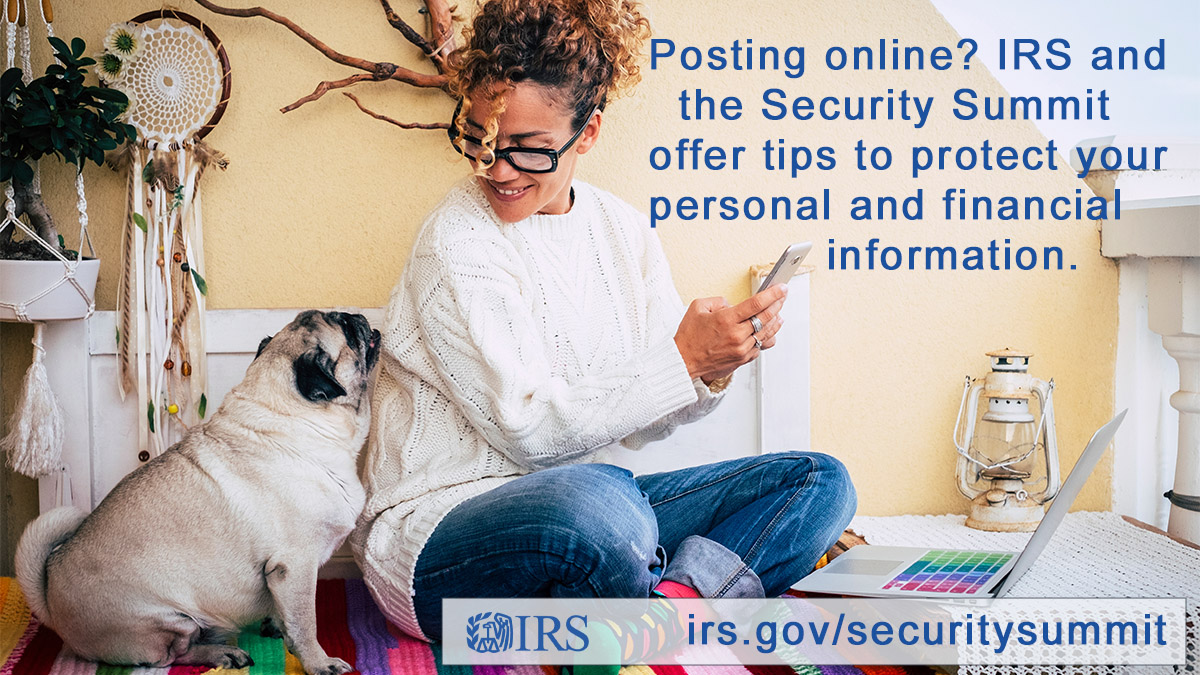 A woman with an open laptop and a cell phone in her hand glancing at her pug dog. Text: ‘Posting online? IRS and the Security Summit offer tips to protect your personal and financial information.’ IRS logo; irs.gov/securitysummit.