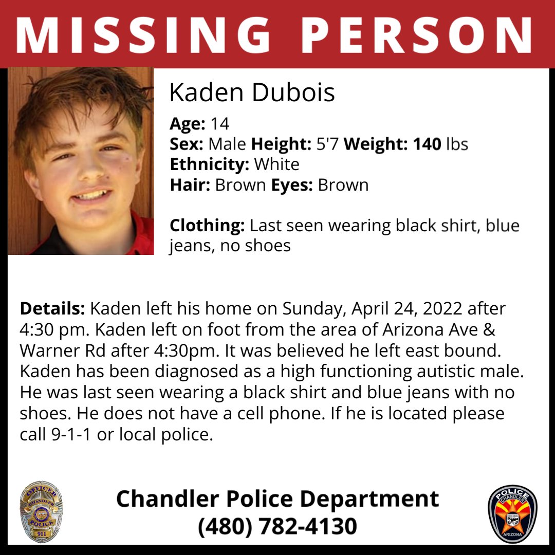 #MissingPerson #MissingJuvenile
Chandler Police is searching for 14-year-old Kaden Dubois. Kaden left his home on 4/24/22 after 4:30 pm, from the area of Arizona Ave &amp; Warner Rd.
He's been diagnosed as a high functioning autistic male  If located, contact the police or dial 911.