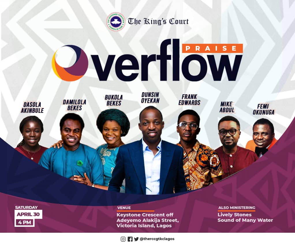 You’re specially invited to Praise Overflow, live at The King’s Court this Saturday, 30th April 2022.
🕺🏾🥁💃🏾. 

Time: 4:00pm

Ministering: Dunsin Oyekan, Frank Edwards, The Bekes, Mike Abdul, Lively Stones, and our very own Femi Okunuga, Dasola Akinbule and Sound of Many Waters.