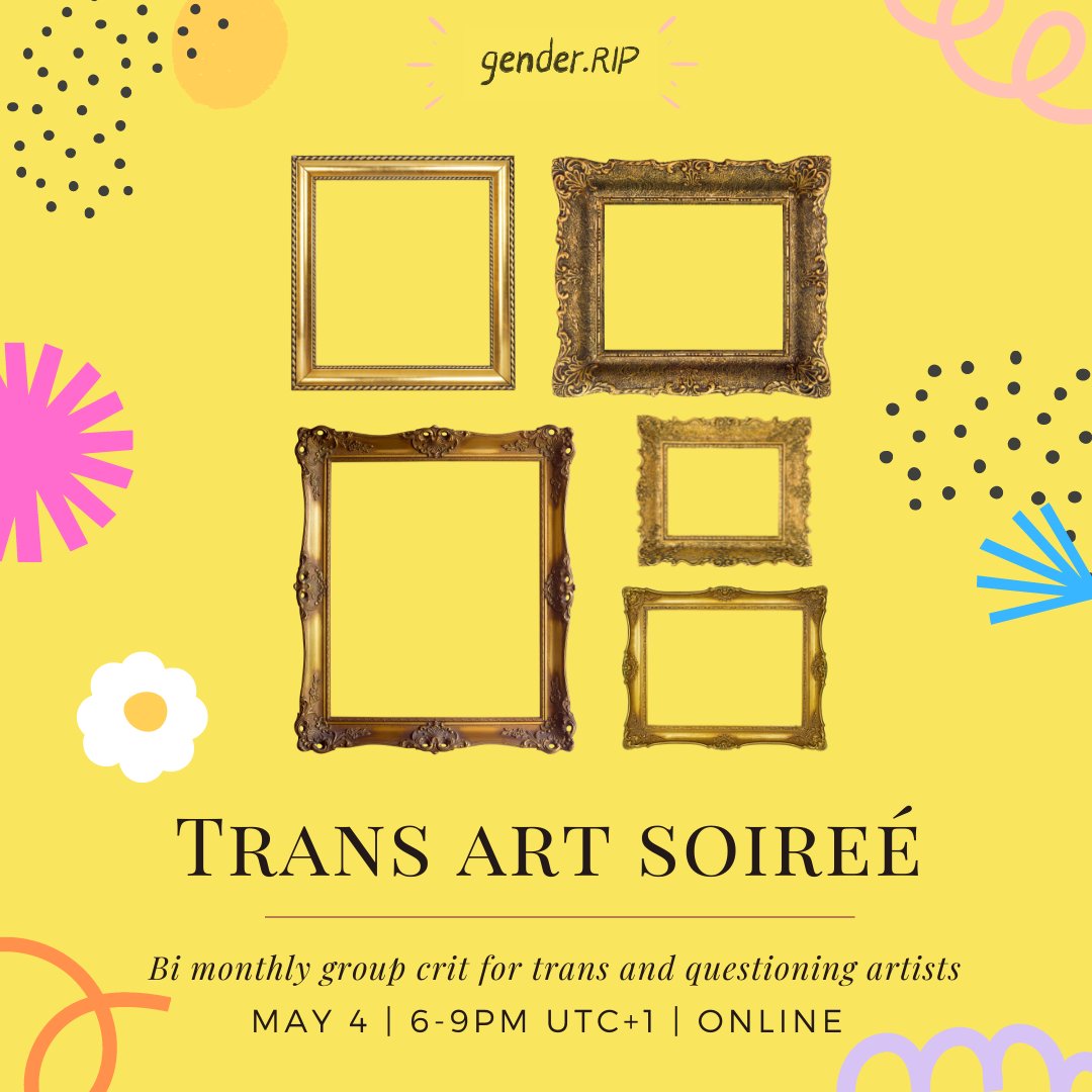 yellow poster for the "Trans Art Soireé" event by gender.rip. There are 5 golden frames arranged in the centre with the information of the event underneath. The event takes place May 4 2022, 6-9PM UTC+1 online. 
