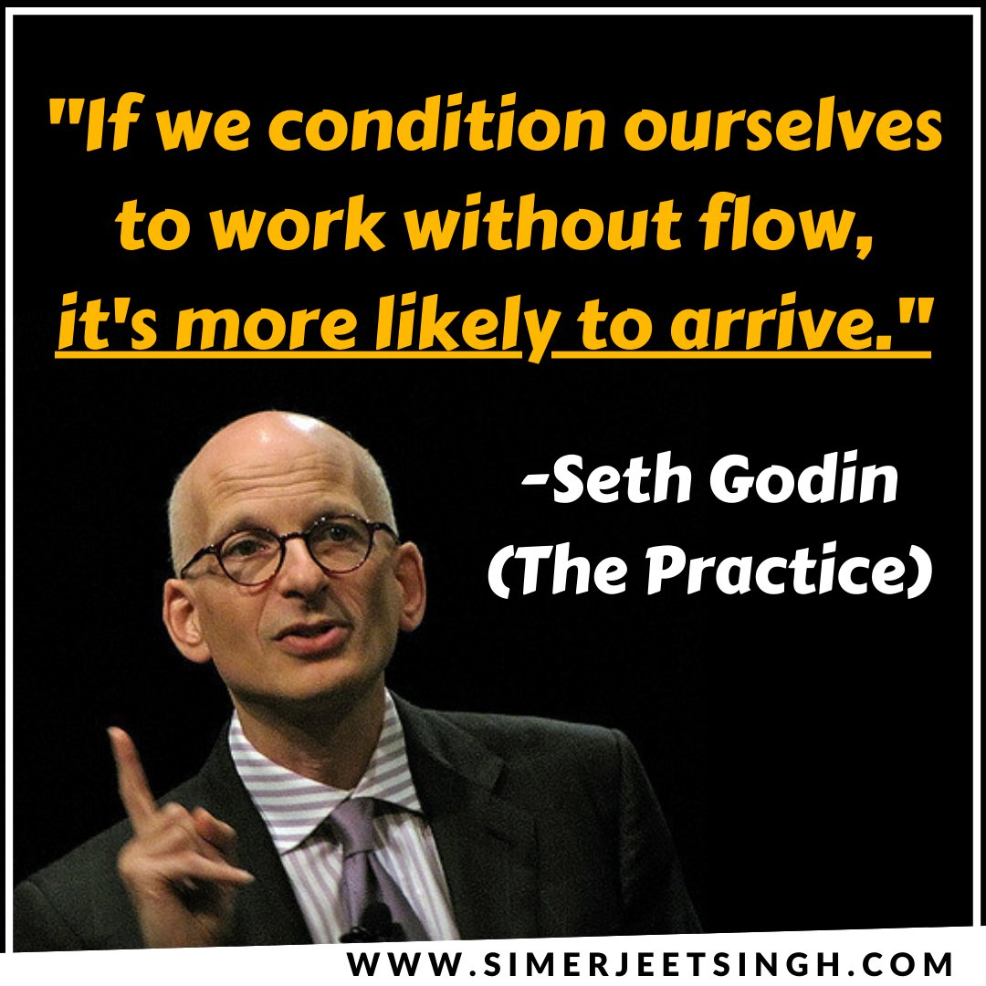 'If we condition ourselves to work without flow, it's more likely to arrive.''
~@ThisIsSethsBlog  (The Practice)

#QuotesThatInspire #Simerjeetsinghquotes #SethGodin #SethGodinQuotes #SimerjeetSingh #QuotesToLiveBy #MondayMotivation #QuoteOfTheDay