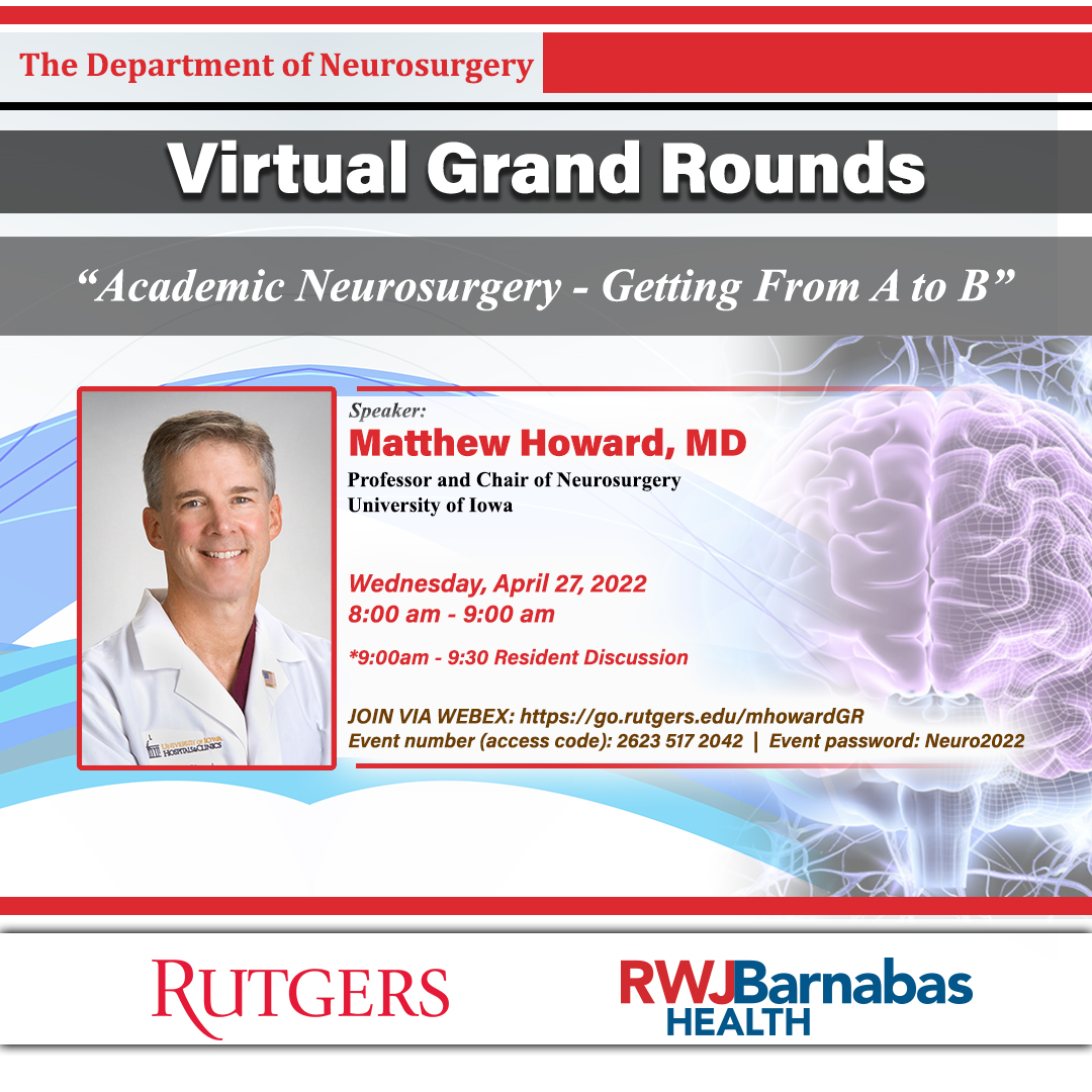 Inviting you to a Virtual #GrandRounds entitled, "Academic Neurosurgery – Getting from A to B" by Matthew A. Howard, MD, Prof &amp; Chair of #Neurosurgery, University of Iowa. 4/27/2022 @ 8am - 9:30am EST. Info lnk.bio/RutgersNeurosu… #brain #spine #epilepsy #neuro #neuroscience