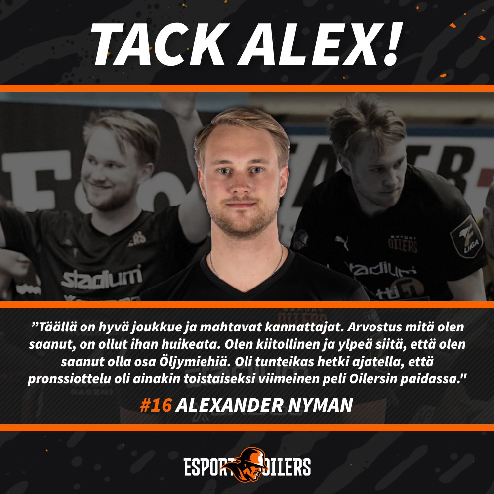 TACK ALEX!

esportoilers.fi/uutiset/13511/…

Aina hyväntuulinen ja hymyilevä 24-vuotias puolustaja Alexander Nyman jatkaa uraansa toisaalla. Neljään Oilers-kauteen mahtui U21-kultaa, sekä hopeaa ja pronssia F-liigasta.

Oilers tackar och önskar det bästa för framtiden!
____
#EsportOilers