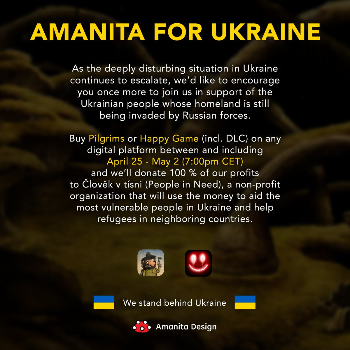 🇺🇦 Let’s try and raise more money to support the Ukrainian people 🇺🇦

This time, buy Pilgrims or Happy Game (incl. DLC) on any platform during the next 7 days and we’ll donate 100 % of our profits to People in Need (<a href="/CLOVEKVTISNI/">Člověk v tísni</a>).

Thank you for your consideration! 🙏