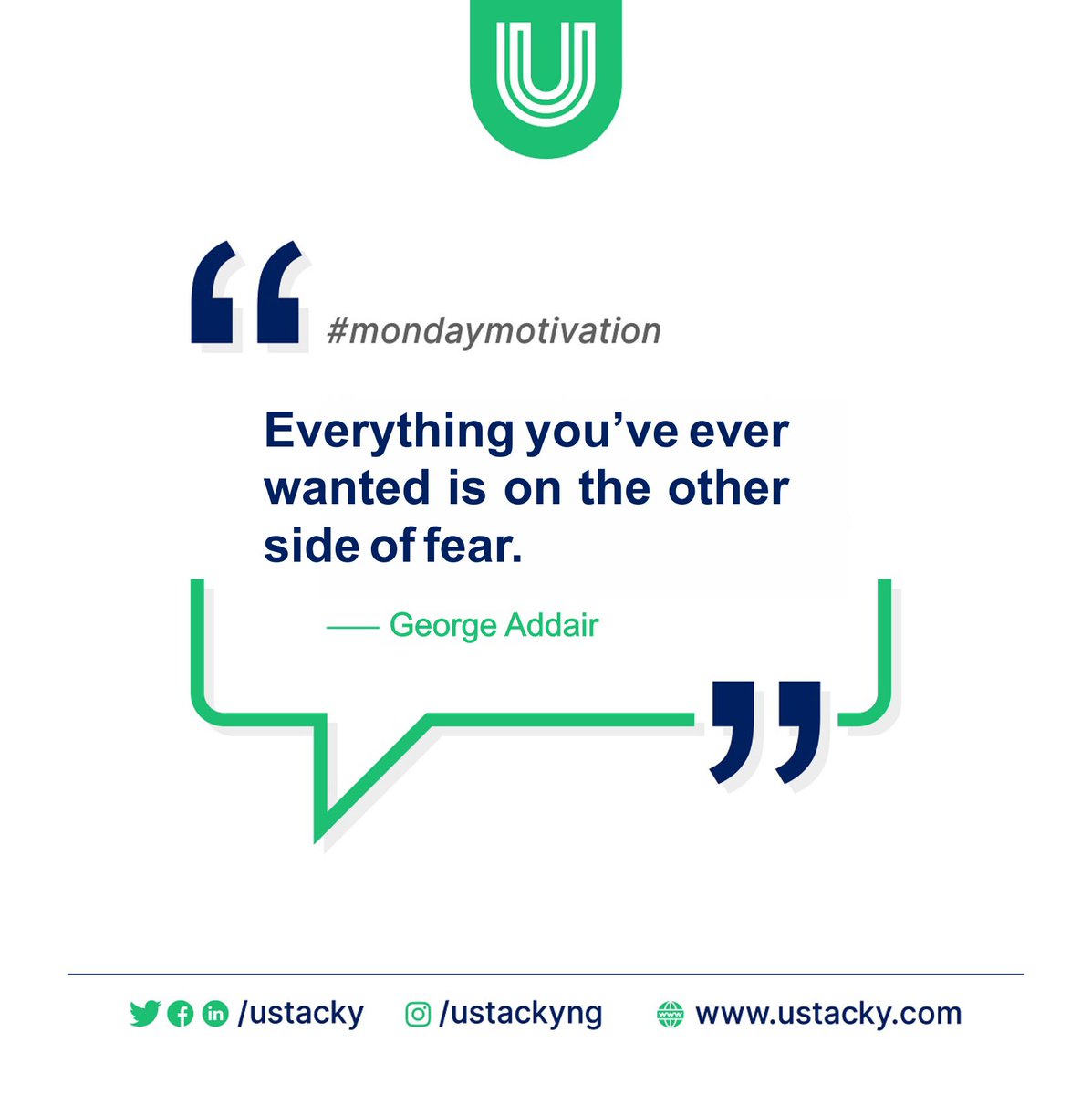 Everything you’ve ever wanted is on the other side of fear. 
– George Addair

#mondaymotivation #motivationmonday #Ustacky