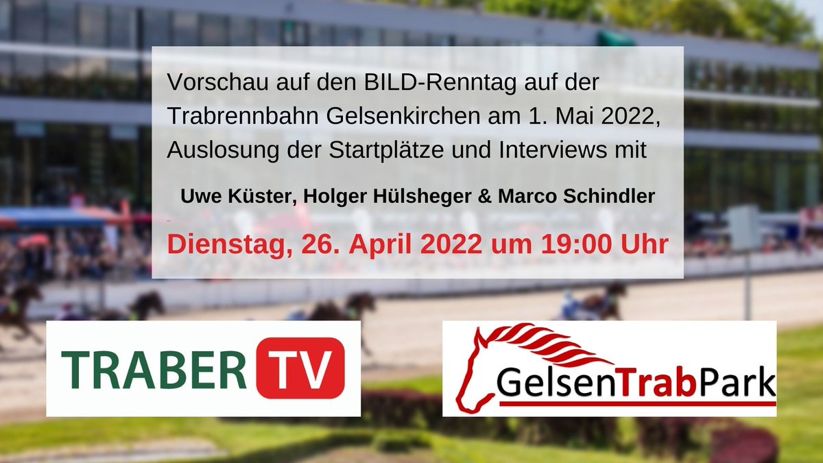 Morgen abend sendet <a href="/Traber_TV/">TraberTV</a> die erste Vorschau zum großen <a href="/BILD/">BILD</a>-Renntag am 1. Mai im <a href="/GelsenTrabPark/">GelsenTrabPark</a>.
U.Küster, M.Schindler &amp; H.Hülsheger werden dann zu Gast sein, wenn die Startplätze zum mit 20t€-dotierten <a href="/BILD/">BILD</a>-Pokal ausgelost werden.
<a href="/wettstar_de/">Wettstar.de</a> #TraberTV #Gelsenkirchen