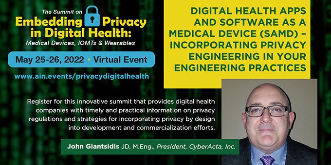 John Giantsidis of <a href="/cyberacta_com/">CyberActa</a> to speak on digital health apps, SaMD and privacy engineering at the virtual Summit on Embedding Privacy in Digital Health, May 25-26. Register by April 30th to receive an early bird discount. Summit website: ain.events/privacydigital…
