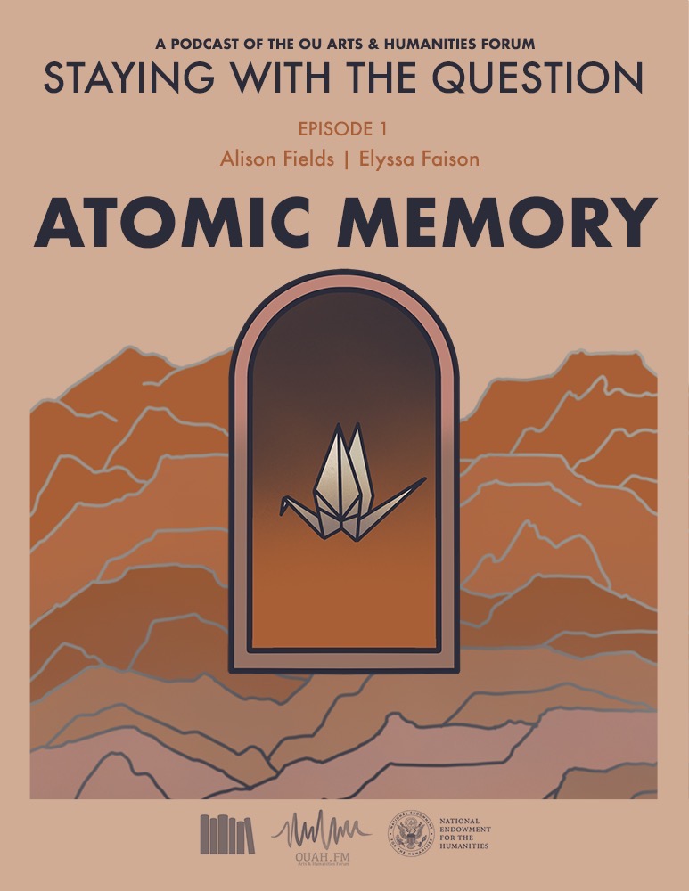 OUHumanities's tweet image. Please make plans to join us IN PERSON, Thursday, May 5 at 4:30PM, at the School of Visual Arts for the launch of the Forum’s new podcast “Staying With The Question” !
Our inaugural episode focuses on the Atomic Memory, and features OU Faculty Alison Fields and Elyssa Faison.