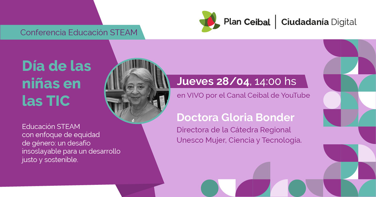 Invitación! 
Día de las Niñas en las TIC 2022
28 de abril, 14 hs. Canal Ceibal en Youtube
Charla con <a href="/GloriaBonder/">Gloria Bonder</a> de la <a href="/Catunesco_MCyT/">Cátedra UNESCO Mujer, Ciencia y Tecnología</a> 
Tema: Educación STEAM con enfoque de equidad de género

Al cierre se presentará agenda 2022 del ciclo de Género y Tic
ceibal.edu.uy/es/articulo/di…