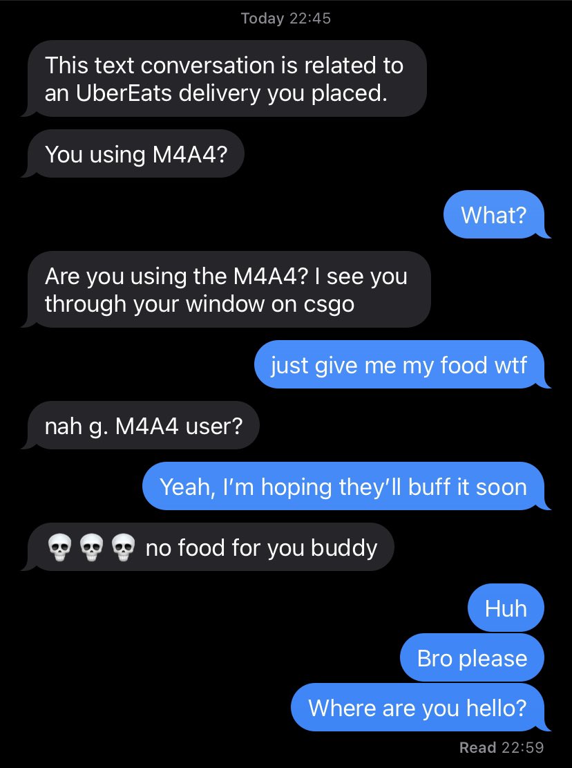 My UberEats driver saw me playing csgo and royally screwed me lol