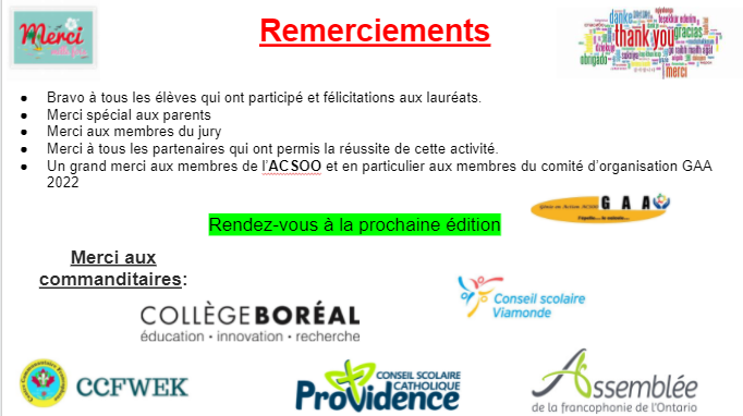 L’AACSOO dit:
    Bravo à tous les élèves qui ont participé et félicitations, aux lauréats.   Merci aux membres du jury pour leur dynamisme et professionnalisme
 Merci à nos commanditaires <a href="/CscProvidence/">Csc Providence</a> <a href="/MonAssemblee/">Mon Assemblée</a> <a href="/CSViamonde/">CS Viamonde</a> <a href="/Boreal_WINDSOR/">Collège Boréal</a> <a href="/CCFWEK/">CCFWEK WINDSOR</a>
