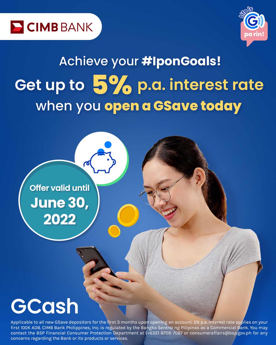 gcashofficial's tweet photo. Growing your savings has never been faster! Turn your #IponGoals into reality when you open your first GSave account powered by CIMB Bank today! New depositors get 5% p.a. interest rate for the first 3 months on your first P100K ADB. Promo is valid until June 30, 2022! https://t.co/48ZTfTip3T