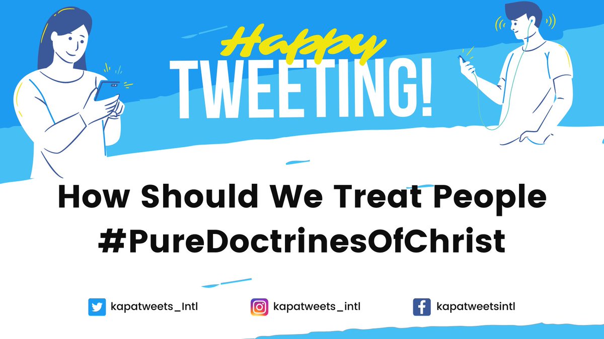 Kapatweets_Intl's tweet image. Welcome to Day 7 of our Mass Indoctrination sessions, Kapatweets! 😊

Let's start tweeting na po! Thanks be to God!

How Should We Treat People
#PureDoctrinesOfChrist