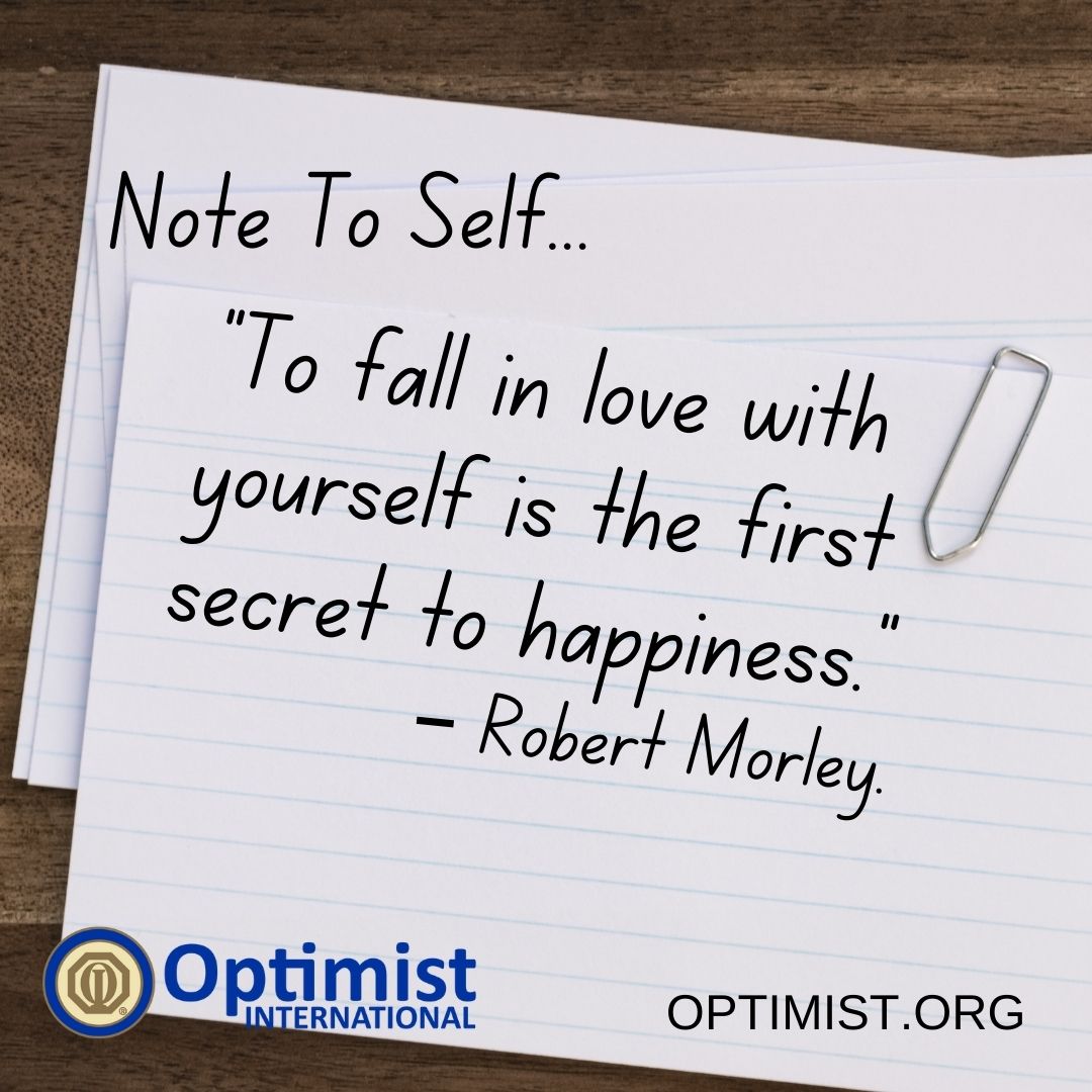 Note To Self Tuesdays:
“To fall in love with yourself is the first secret to happiness.”
– Robert Morley.

Optimist.org
#NoteToSelf #BeAnOptimist #OptimistInternational