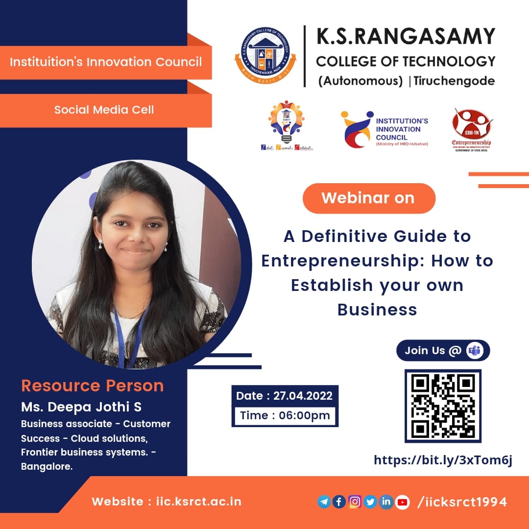 Institutions Innovation Council of K S Rangasamy College of Technology Welcomes you all to the webinar on "A Definitive Guide to Entrepreneurship: How to Establish your own Business" by Ms. Deepa Jothi S, on 27.04.2022 at 06:00 PM.

With Regards
KSRCT-IIC